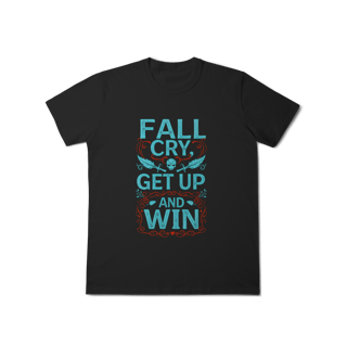 Camiseta - Fall, Cry, Get up and Win