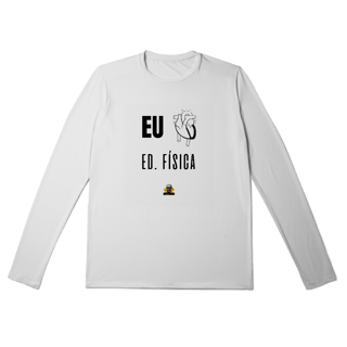 Camisa Manga Longa Sport Eu <3 Ed. Física