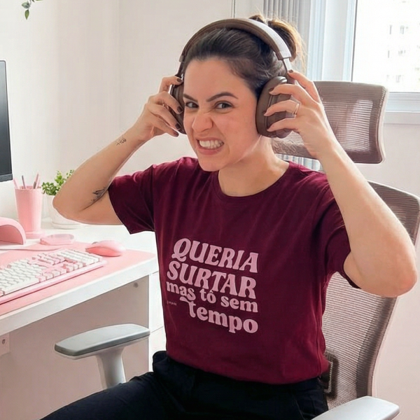 Camiseta Queria surtar mas tô sem tempo