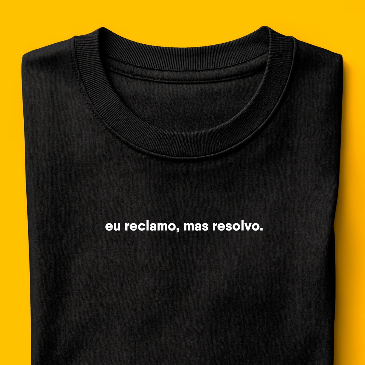 Camiseta - Eu reclamo, mas resolvo