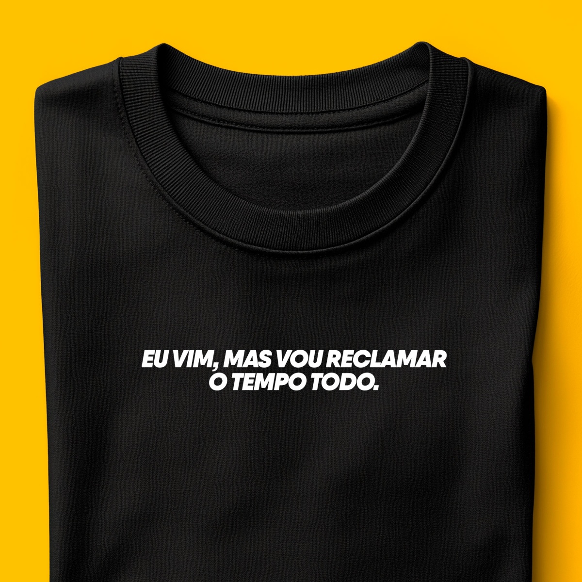 Camiseta - Eu vim, mas vou reclamar o tempo todo