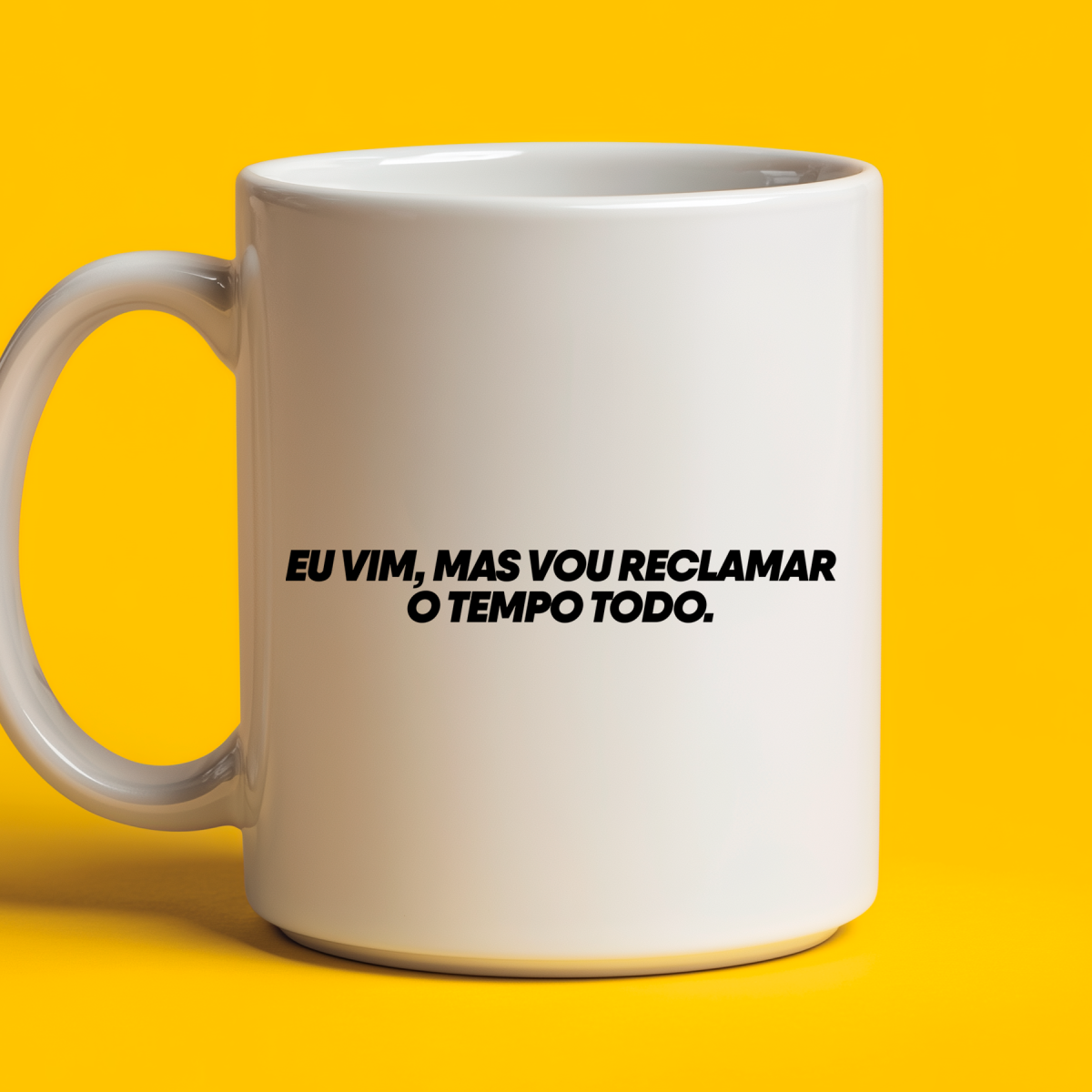 Caneca - Eu vim, mas vou reclamar o tempo todo