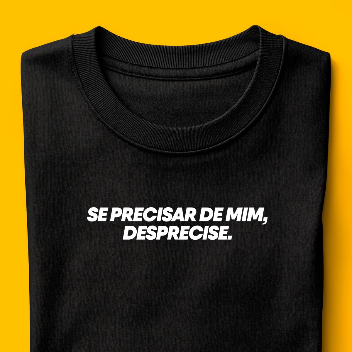 Camiseta - Se precisar de mim, desprecise