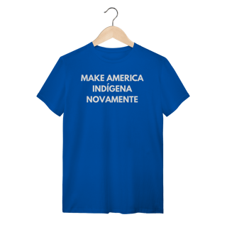 camiseta MAKE AMERICA INDÍGENA NOVAMENTE