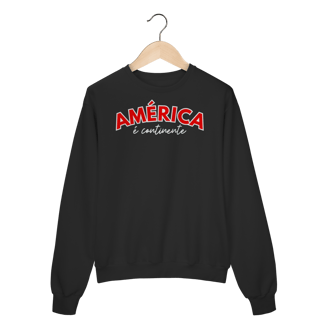 moletom AMÉRICA É CONTINENTE