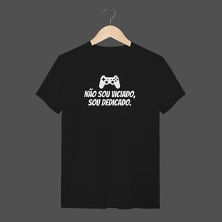 Camiseta Quality | Não sou viciado, sou dedicado.