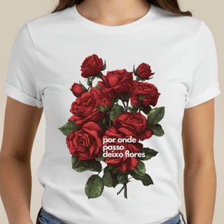 Camiseta Por Onde Passo Deixo Flores