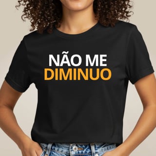 Camiseta Força - Não me Diminuo