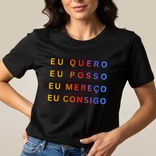 Camiseta Eu Quero Eu Posso