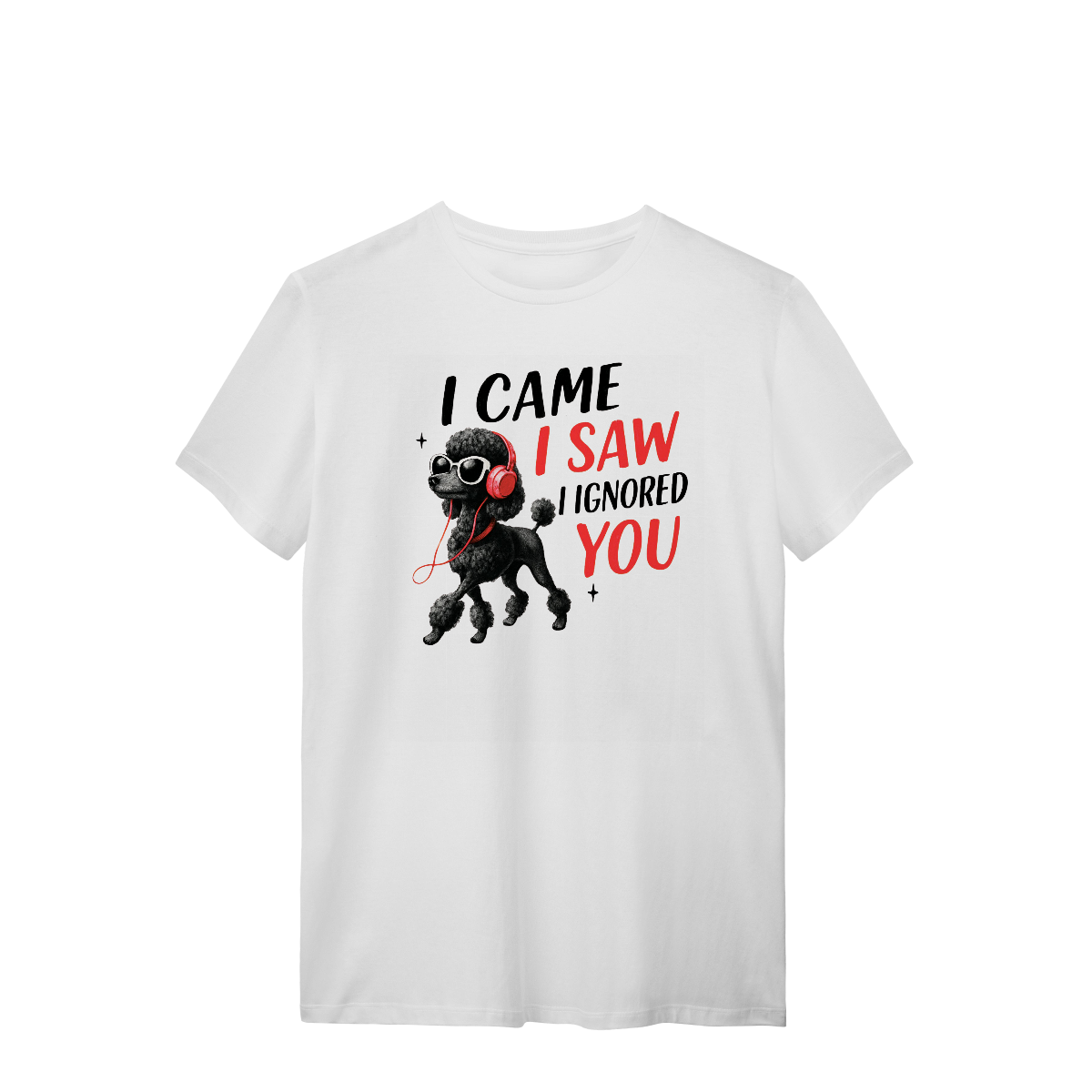 Camisa T-Shirt Quality I Came, I Saw, I Ignored You