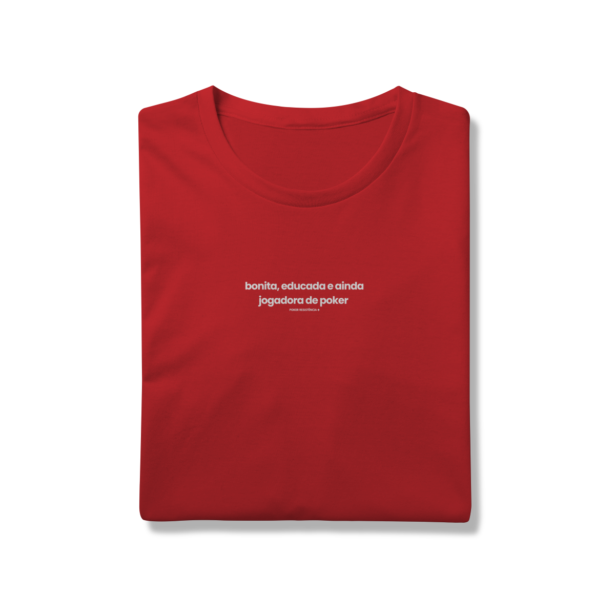T-Shirt Feminina – “Bonita, educada e ainda jogadora de poker”