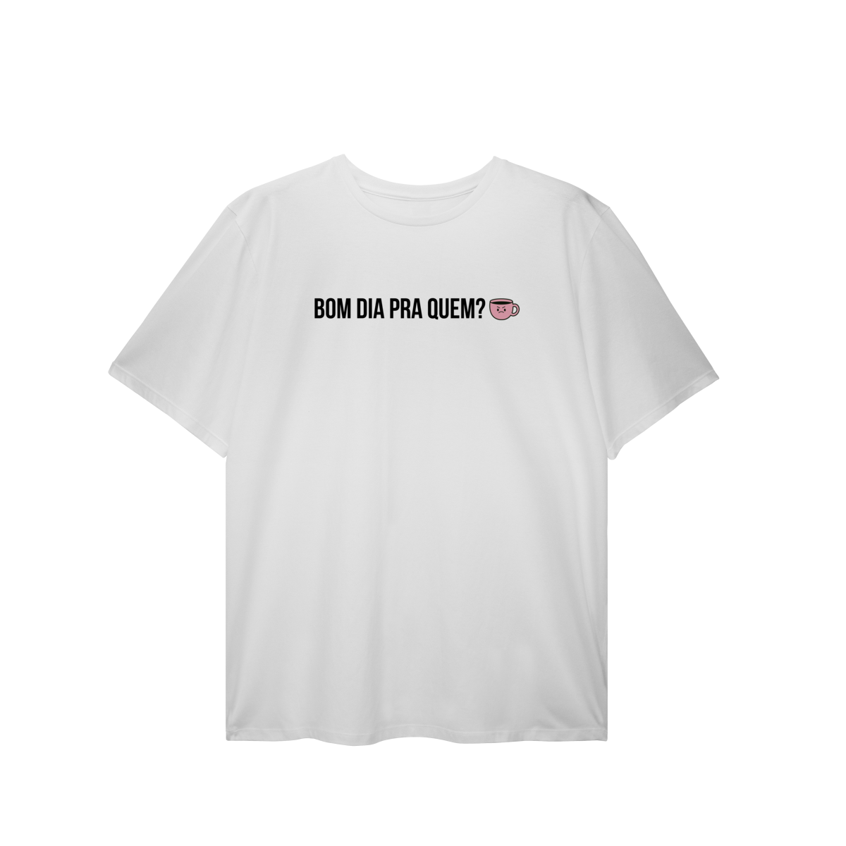 t-shirt plus size || bom dia pra quem?