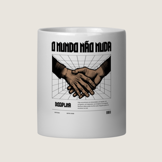 CANECA O MUNDO NÃO MUDA