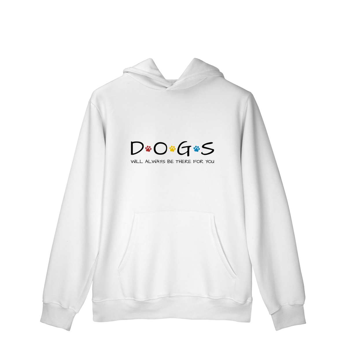 Moletom Prime Canguru - Dogs Will Always Be There for You