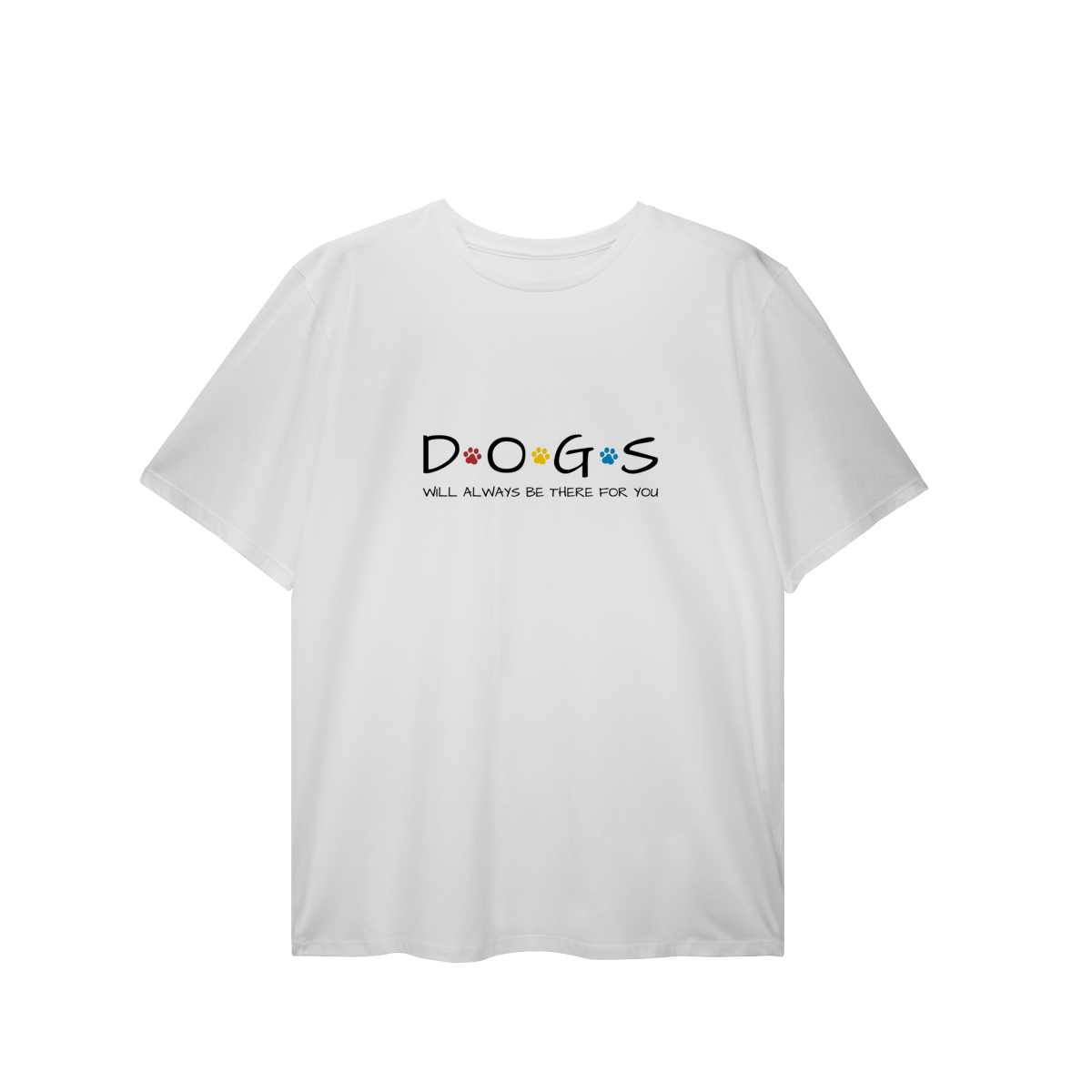 T-Shirt Plus Size - Dogs Will Always Be There for You