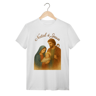 T-Shirt Quality Natal é Jesus – Sagrada Família