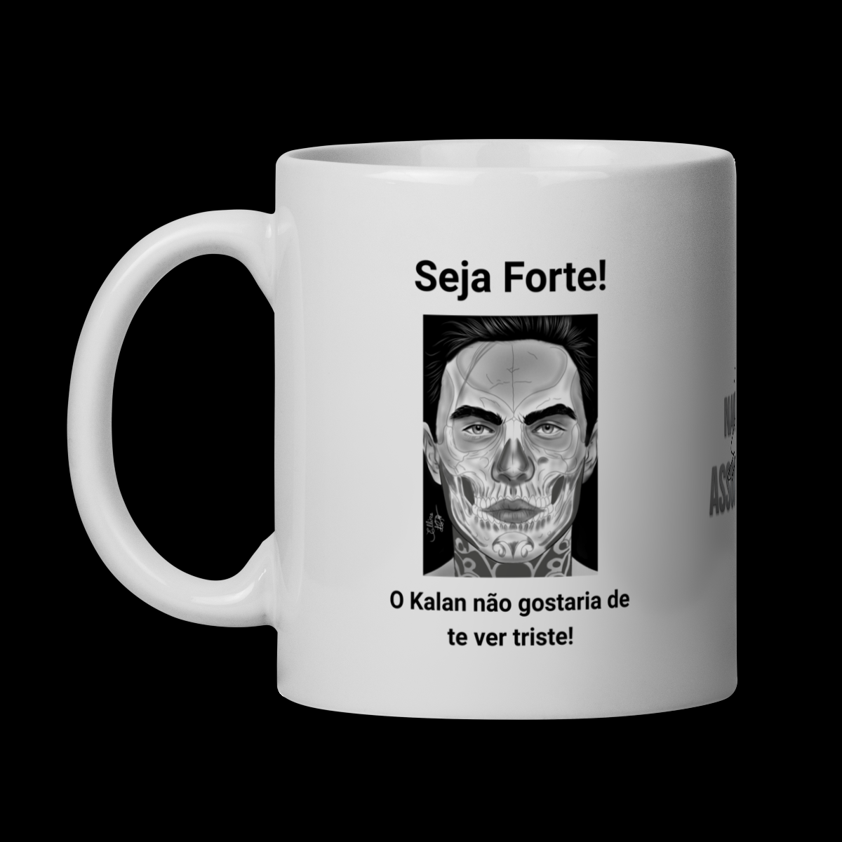 CANECA - SEJA FORTE! O KALAN NÃO GOSTARIA DE TE VER TRISTE!