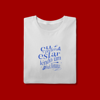 CAMISETA  -  EU PREFERIA ESTAR LENDO UM DARK ROMANCE