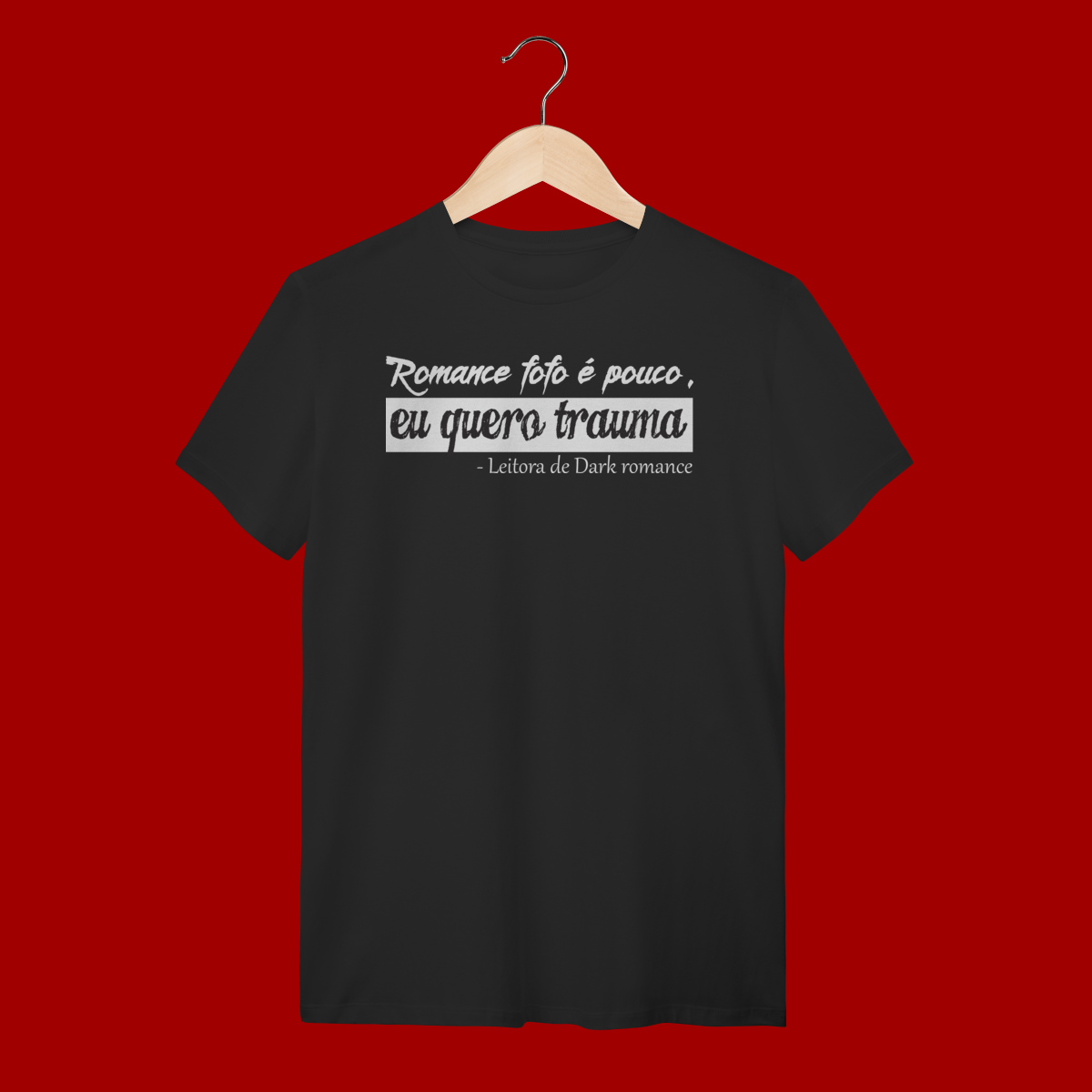 TSHIRT ROMANCE FOFO É POUCO, EU QUERO TRAUMA