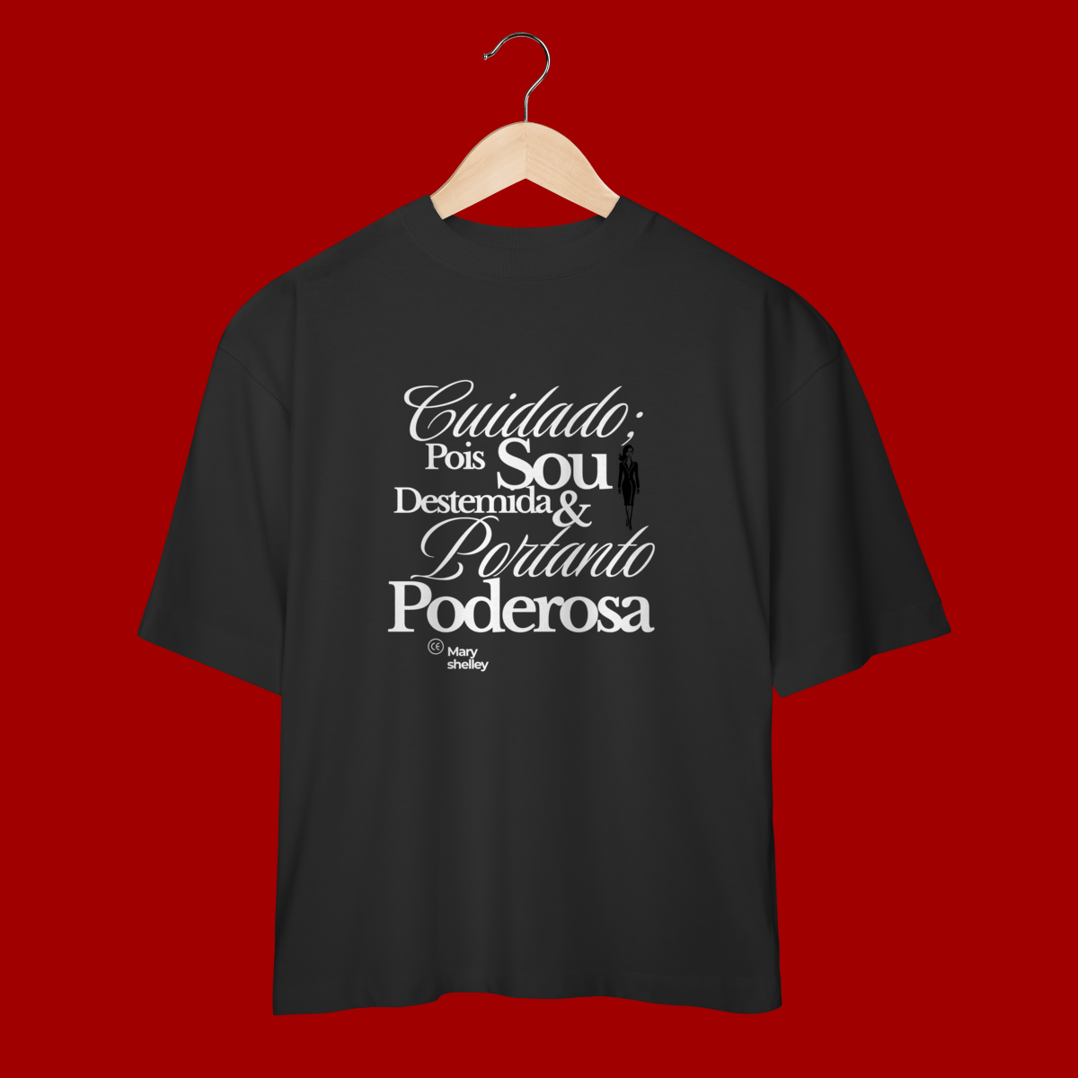 Camiseta Oversized  “Cuidado. Pois sou destemida e portanto poderosa.”