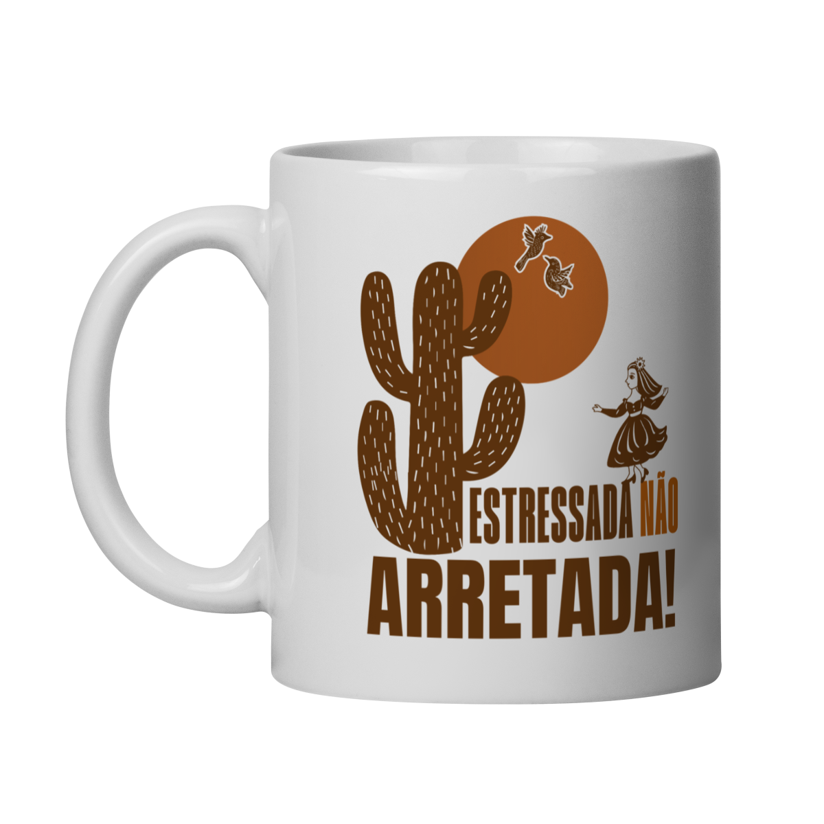 Caneca Estressada Não, Arretada!