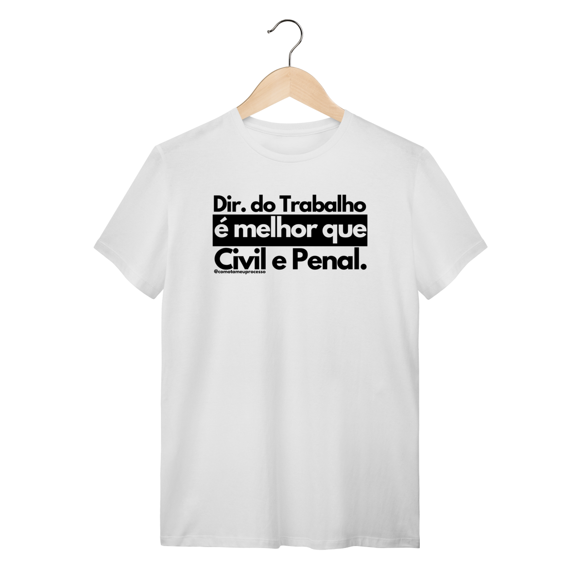 Tshirt Direito do trabalho é melhor que Civil e Penal