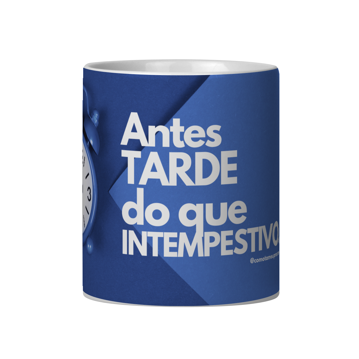 Caneca antes tarde do que intempestivo