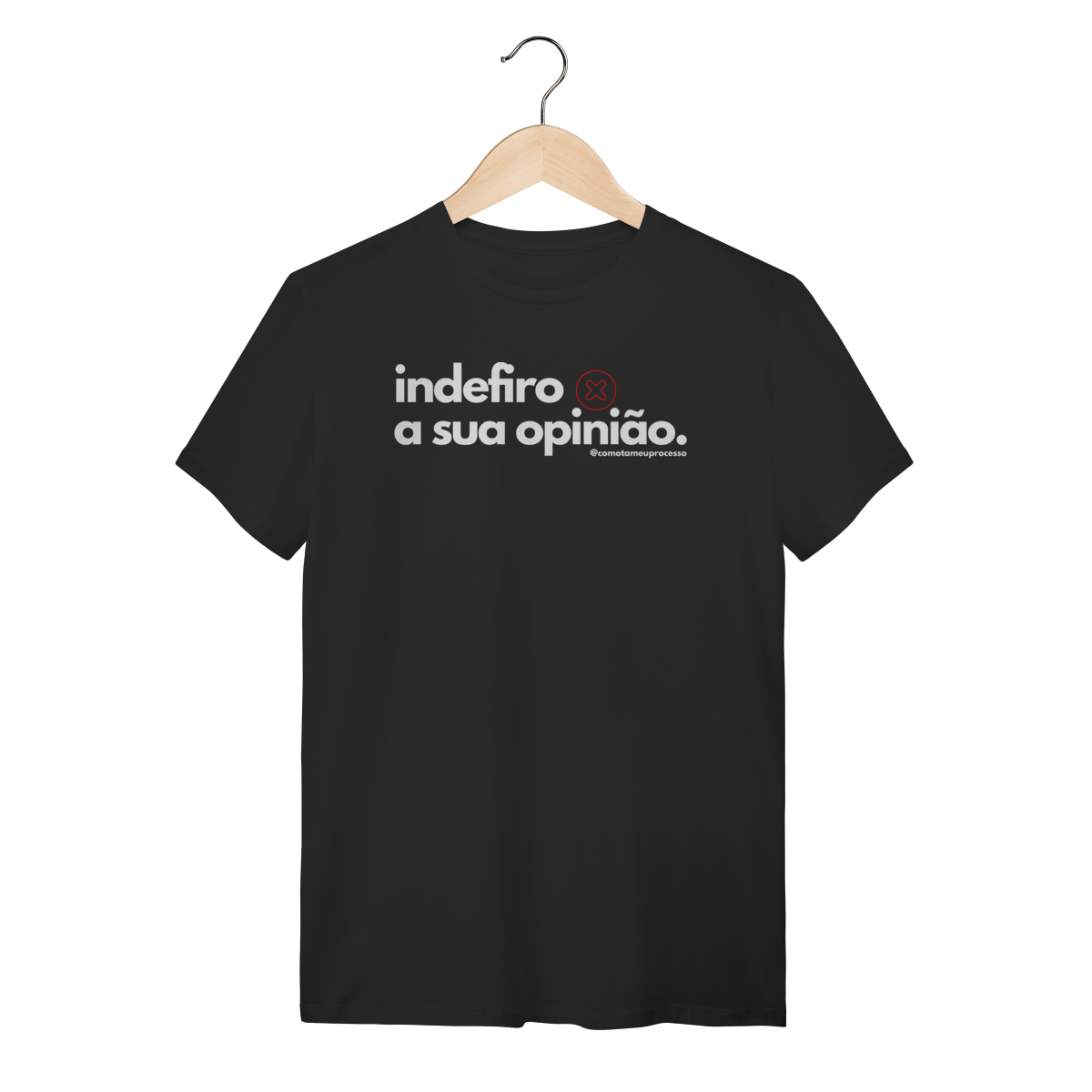 Tshirt indefiro a sua opinião