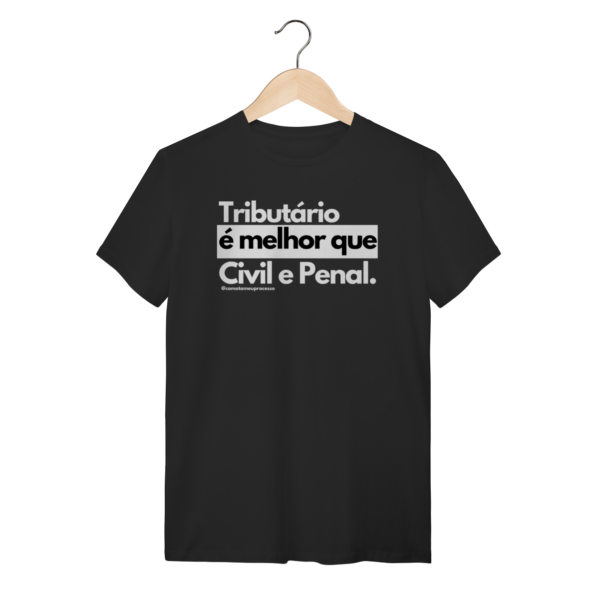 Tshirt Tributário é melhor que Civil e Penal