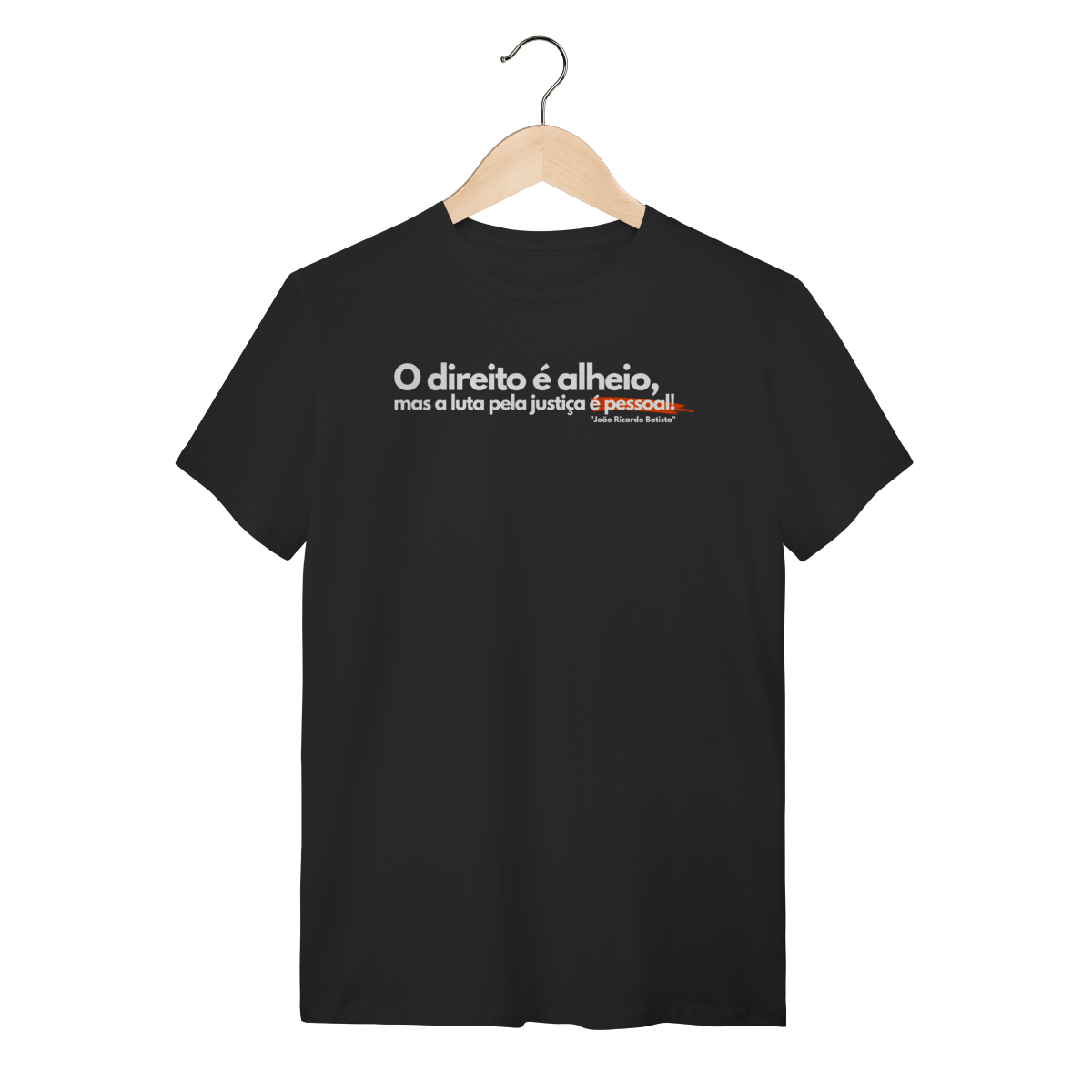 Tshirt o direito é alheio mas a luta pela justiça é pessoal