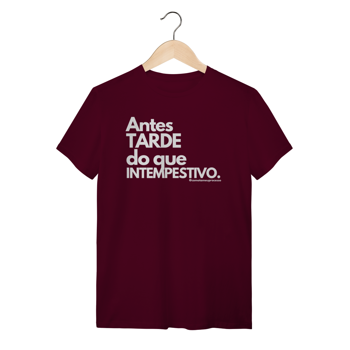 Tshirt Antes tarde do que intempestivo