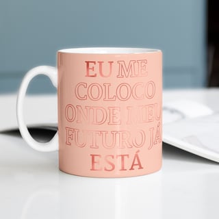 Caneca Empreendedora Feminina | Eu Me Coloco Onde Meu Futuro Já Está – Rede Prosperidade Plena