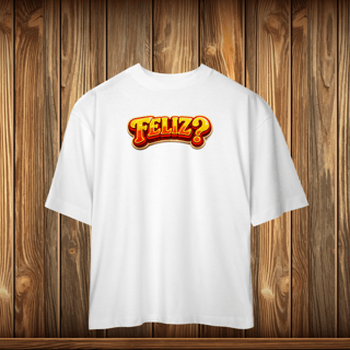 T-Shirt Oversized - FELIZ?