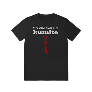 Camiseta - Só Vim para o Kumite - T-Shirt Quality - 02