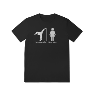 Camiseta - Minha Mãe Sua Mãe - T-Shirt Quality - 04