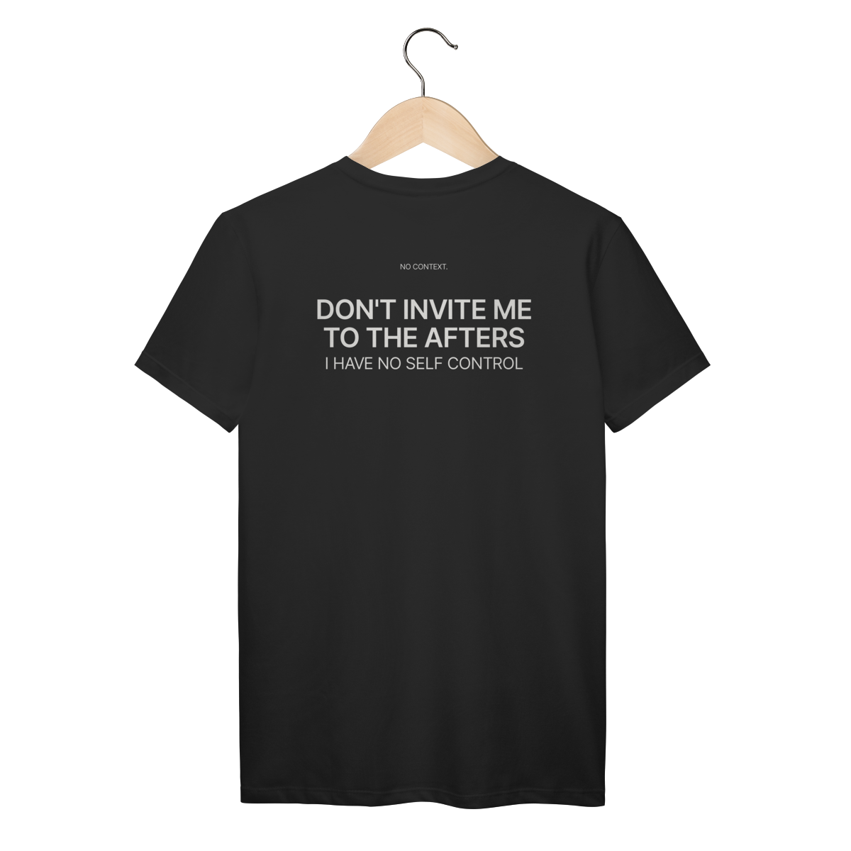 Don’t Invite Me to the Afters - T-Shirt