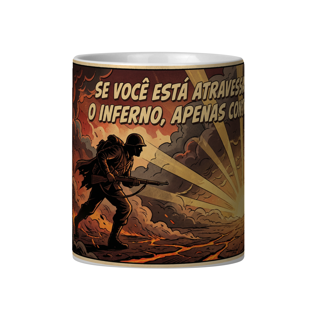 SE VOCÊ ESTÁ ATRAVESSANDO O INFERNO, APENAS CONTINUE