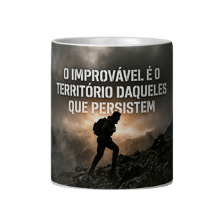 O IMPROVÁVEL É O TERRITÓRIO DAQUELES QUE PERSISTEM
