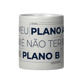 MEU PLANO A É NÃO TER PLANO B