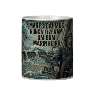 MARES CALMOS NUNCA FIZERAM UM BOM MARINHEIRO