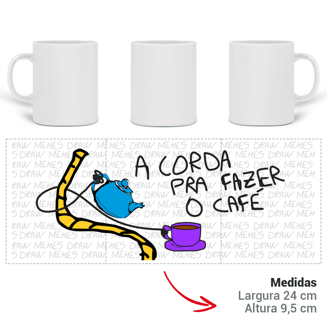 Nome do produto: Caneca Engraçada Meme Autoral - A CORDA PRA FAZER CAFÉ