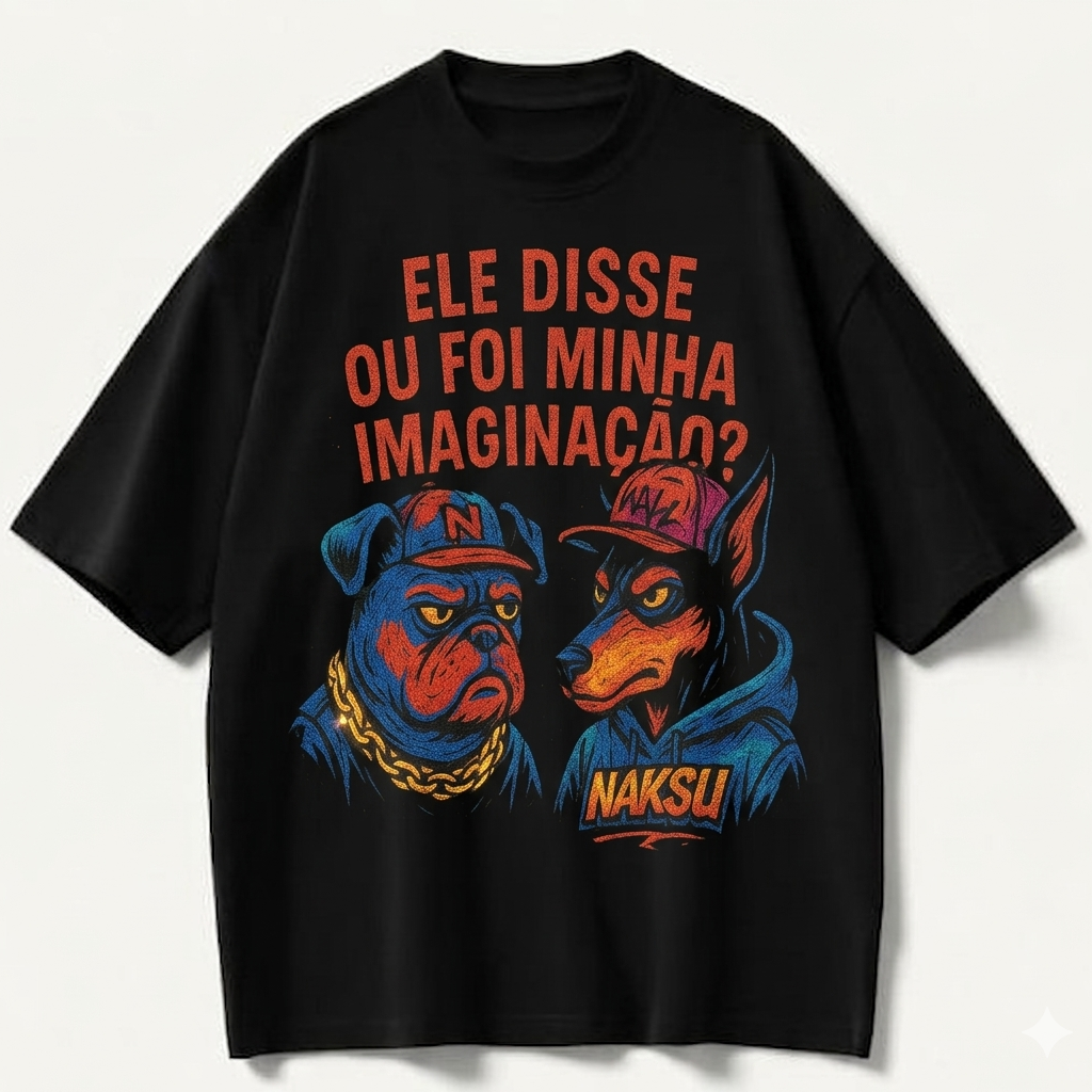 Camiseta Naksu Street Talk – Foi Minha Imaginação?