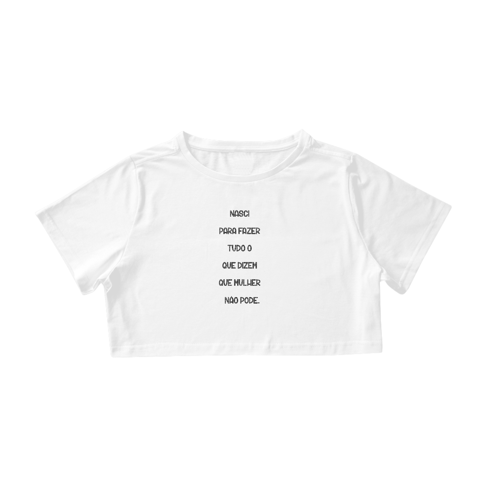 Nome do produto: Cropped Nasci para Fazer Tudo que Dizem que Mulher não Pode