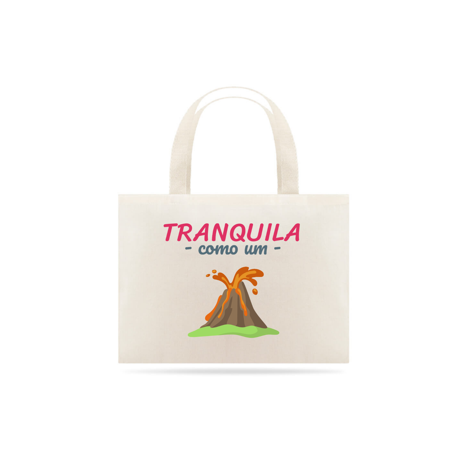 Nome do produto: Eco Bag Grande Estampa Frase - Tranquila como um vulcão