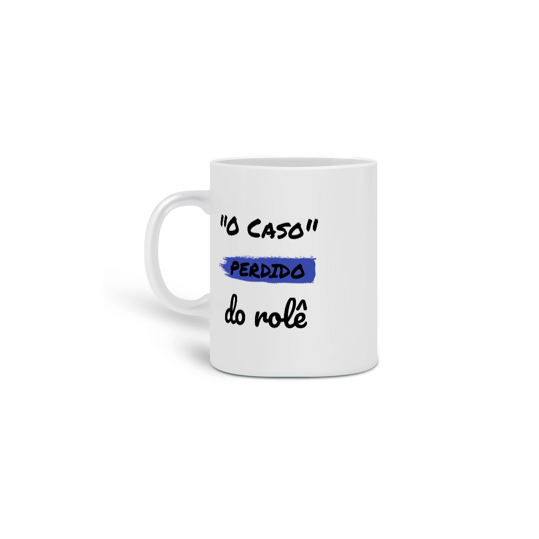Nome do produto: Caneca Cerâmica Estampa Frase - O Caso Perdido do rolê