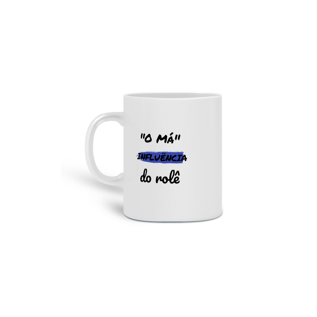 Nome do produto: Caneca Cerâmica Estampa Frase - O Má Influência do rolê