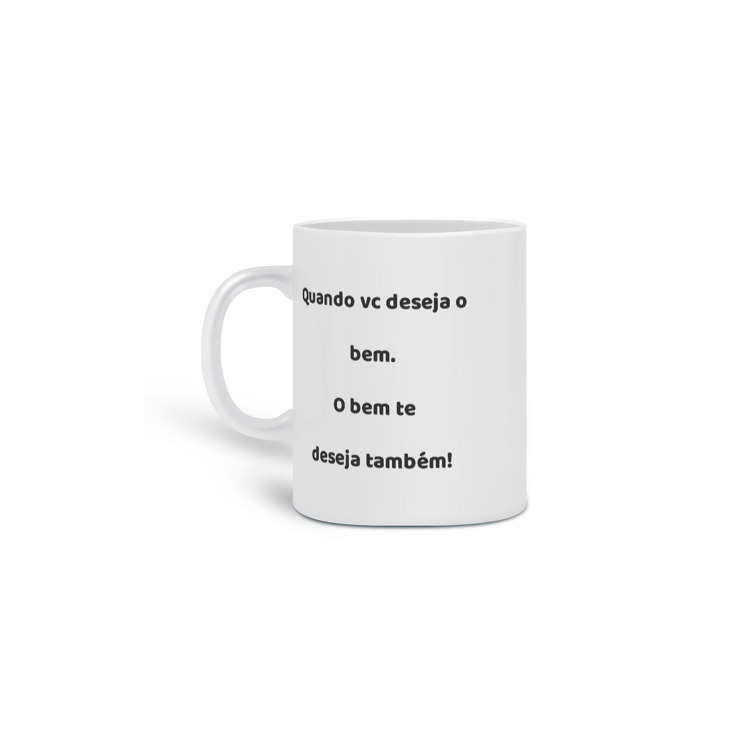 Nome do produto: Caneca Cerâmica Estampa Frase - Quando vc deseja o bem. O bem te deseja também!