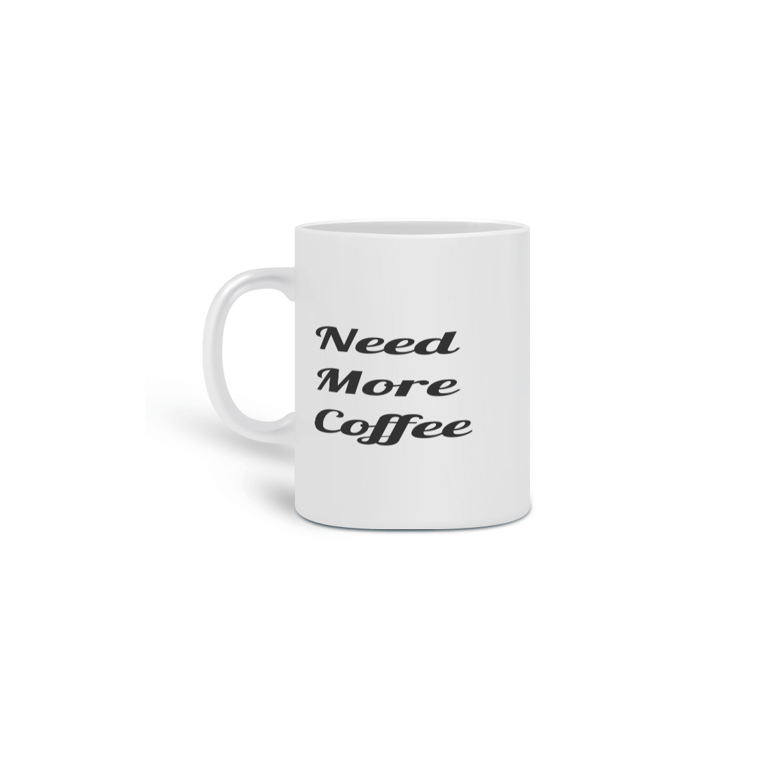 Nome do produto: Caneca Cerâmica Frase Need More Coffee - Preciso de Mais Café