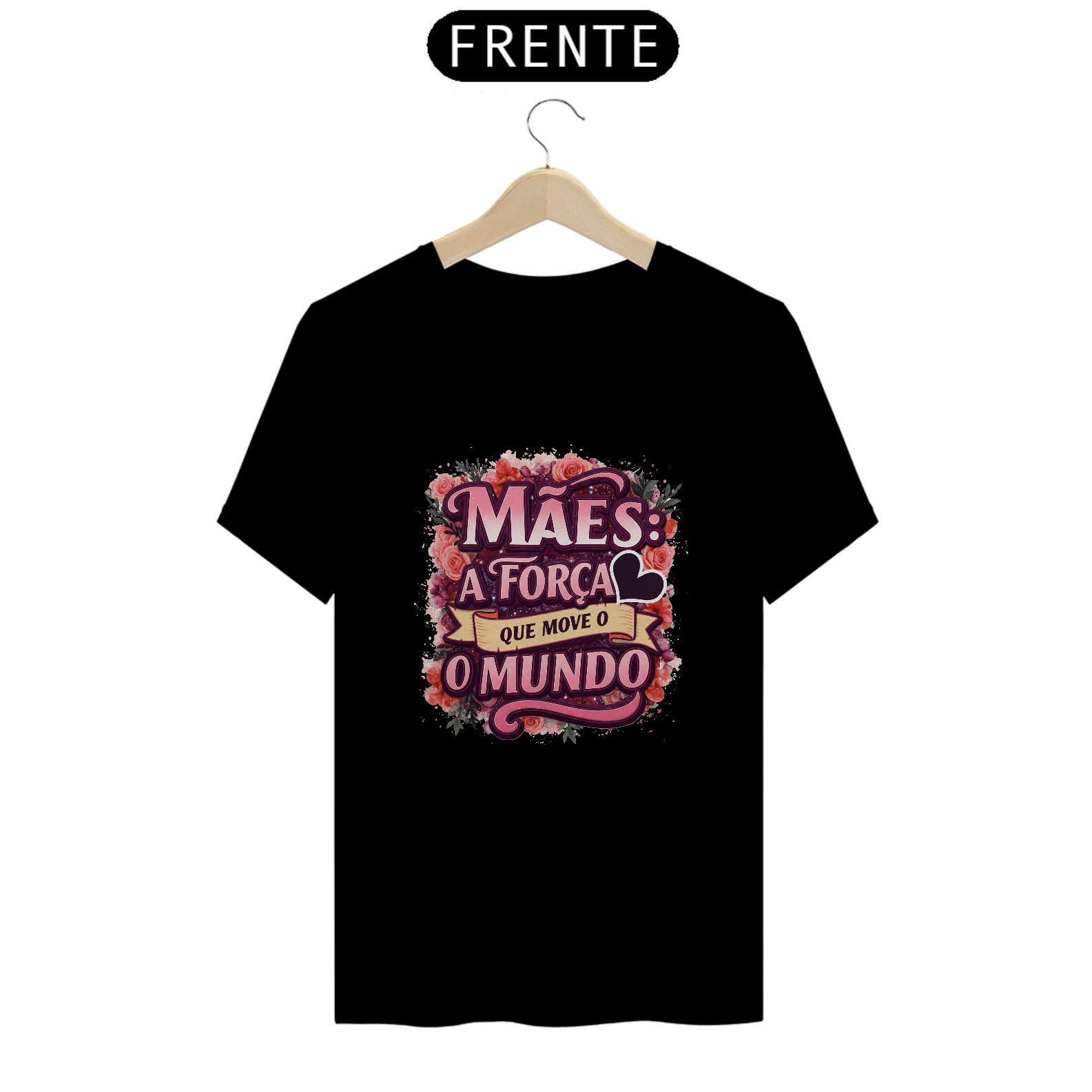 Nome do produto: Camiseta Estampa Frase Mães a Força que Move o Mundo Quality
