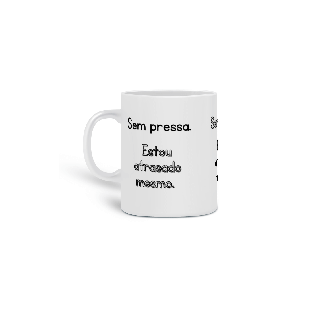 Nome do produto: Caneca - Sem pressa. Estou atrasado mesmo